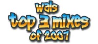 Wals top 3 mixes of 2007!!!